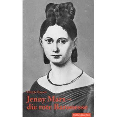 Jenny Marx – die rote Baronesse, Gebundene Ausgabe von Ulrich Teusch, Rotpunktverlag, 978-3-85869-459-1