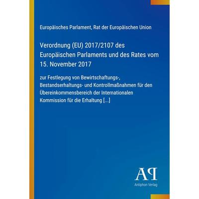 Verordnung (EU) 2017/2107 des Europäischen Parlaments und des Rates vom 15. November 2017, Taschenbuch von Europäisches Parlament,Rat der Europäischen