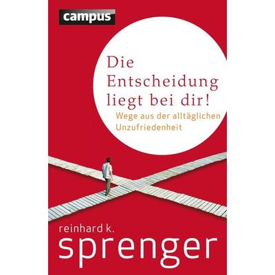 Die Entscheidung liegt bei dir!, Gebundene Ausgabe von Reinhard K. Sprenger, Campus, 978-3-593-50537-4