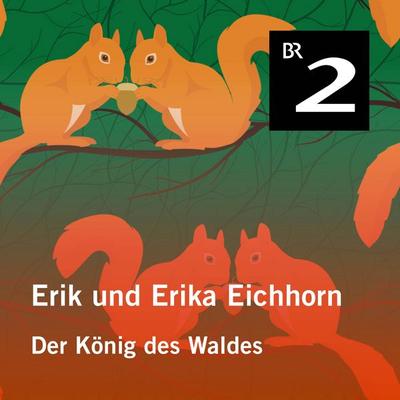 Erik und Erika Eichhorn: Der König des Waldes - Eo Borucki, Audio, 4057664427236