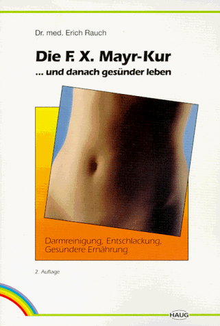 Erich Rauch - Die F. X. Mayr-Kur ...und danach gesünder leben. Darmreinigung, Entschlackung, gesündere Ernährung - Preis vom 17.10.2026 19:25:27 h