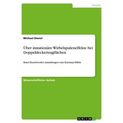 Über instationäre Wirbelspuleneffekte bei Doppeldeckertragflächen, Taschenbuch von Michael Dienst, GRIN, 978-3-656-75678-1