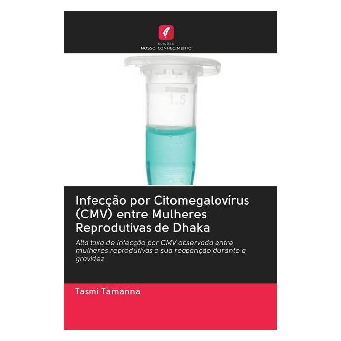 Edicoes Nosso Conhecimento Infecção por Citomegalovírus (CMV) entre Mulheres Reprodutivas de Dhaka (Portugiesisch, Softcover, Tasmi Tamanna) (56159215)