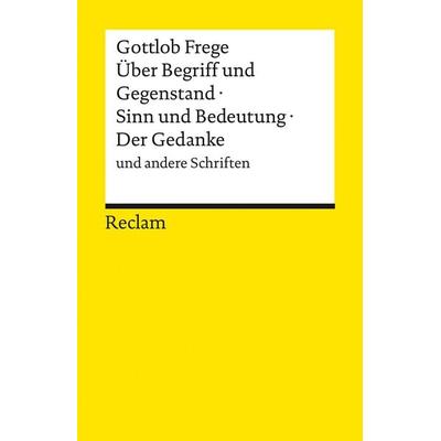 Über Begriff und Gegenstand · Sinn und Bedeutung · Der Gedanke und andere Schriften, Taschenbuch von Gottlob Frege, Reclam, Philipp, 978-3-15-014627-9