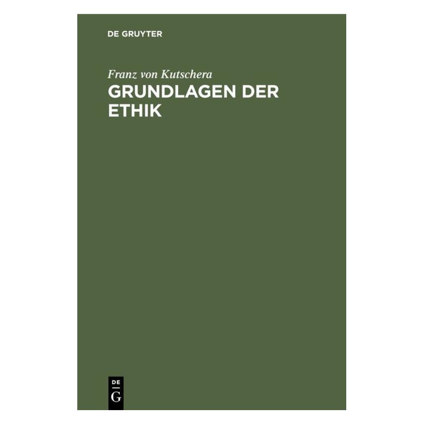 De Gruyter Kutschera:Grundlagen der Ethik (Deutsch, Hardcover, Franz von Kutschera) (67760750)