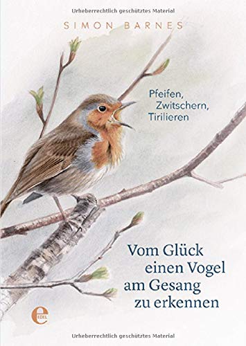 Simon Barnes - Vom Glück einen Vogel am Gesang zu erkennen: Pfeifen, Zwitschern, Tirilieren - Preis vom 11.10.2026 15:43:13 h