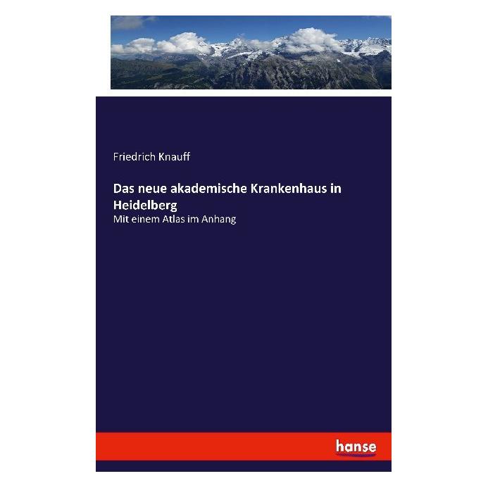 Hansebooks Das neue akademische Krankenhaus in Heidelberg (Deutsch, Softcover, Friedrich Knauff) (55862227)