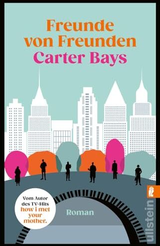 Carter Bays - Freunde von Freunden: Roman Vom Autor des TV-Welterfolgs How I Met Your Mother - der große New York-Roman! - Preis vom 01.10.2026 17:08:56 h
