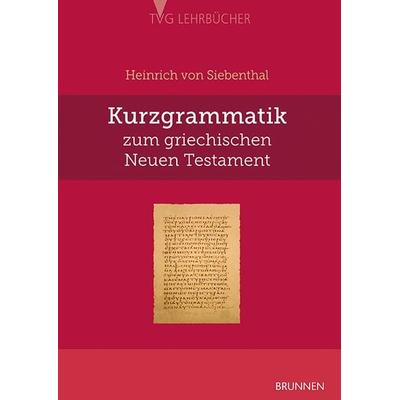 Kurzgrammatik zum griechischen Neuen Testament, Taschenbuch von Heinrich Siebenthal, Brunnen Verlag GmbH, 978-3-7655-9579-0