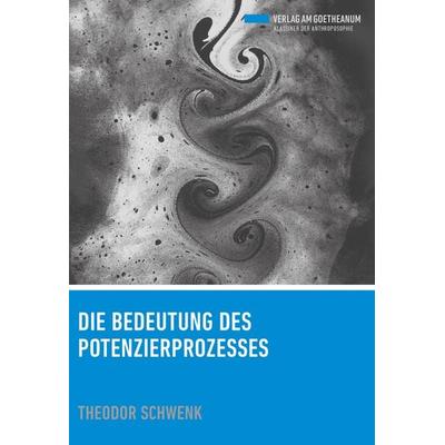 Die Bedeutung des Potenzierprozesses, Taschenbuch von Theodor Schwenk, Verlag am Goetheanum, 978-3-7235-1487-0