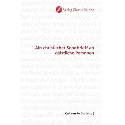 Ain christlicher Sendbrieff an geistliche Personen, Taschenbuch von , Verlag Classic Edition, 978-3-8397-0533-9