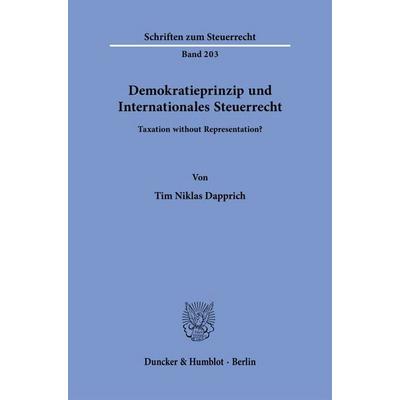 Demokratieprinzip und Internationales Steuerrecht, Taschenbuch von Tim Niklas Dapprich, Duncker & Humblot, 978-3-428-19731-6