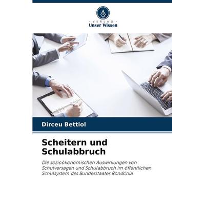 Scheitern und Schulabbruch, Taschenbuch von Dirceu Bettiol, Verlag Unser Wissen, 978-620-7-25592-4