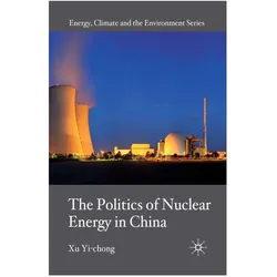 The Politics of Nuclear Energy in China, Fachbücher von Yi-chong Xu, X. Yi-chong