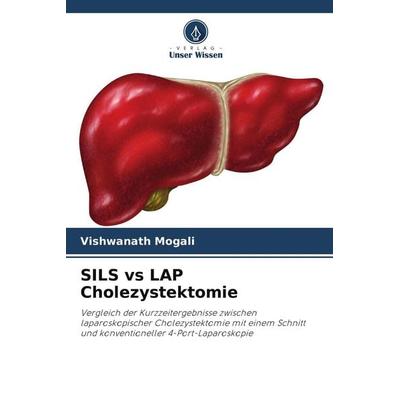 SILS vs LAP Cholezystektomie, Taschenbuch von Vishwanath Mogali, Verlag Unser Wissen, 978-620-4-67372-1