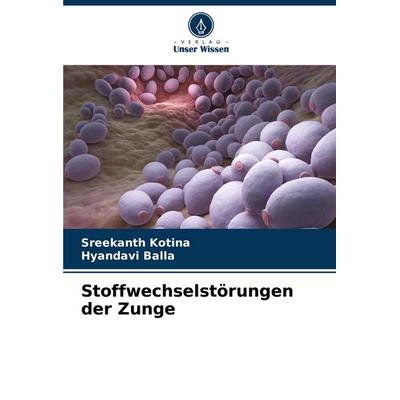 Stoffwechselstörungen der Zunge, Taschenbuch von Sreekanth Kotina,Hyandavi Balla, Verlag Unser Wissen, 978-620-8-40391-1