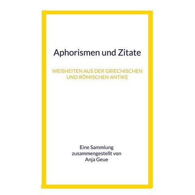 Aphorismen und Zitate, Taschenbuch von , BoD – Books on Demand, 978-3-7557-4231-9