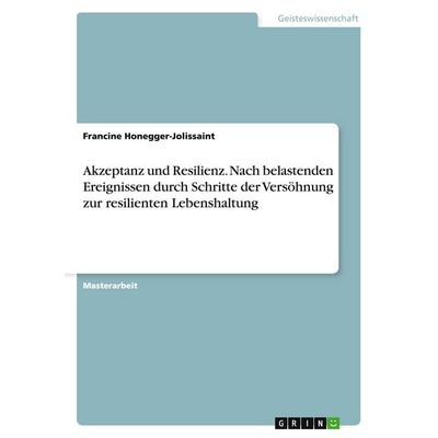 Akzeptanz und Resilienz. Nach belastenden Ereignissen durch Schritte der Versöhnung zur resilienten Lebenshaltung, Taschenbuch von Francine