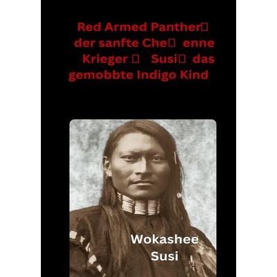 Red Armed Panther der sanfte Cheyenne Krieger das gemobbte Indigokind, Taschenbuch von Susanne Steinmetz, Epubli, 978-3-565-00490-4