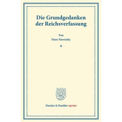 Die Grundgedanken der Reichsverfassung., Taschenbuch von Hans Nawiasky, Duncker & Humblot, 978-3-428-16688-6