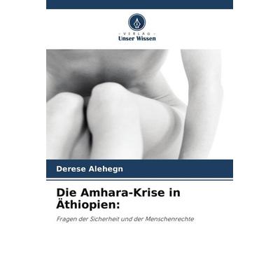 Die Amhara-Krise in Äthiopien:, Taschenbuch von Derese Alehegn, Verlag Unser Wissen