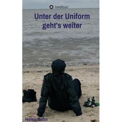 Unter der Uniform geht's weiter, Taschenbuch von Helen Behn, Tredition, 978-3-347-11909-3