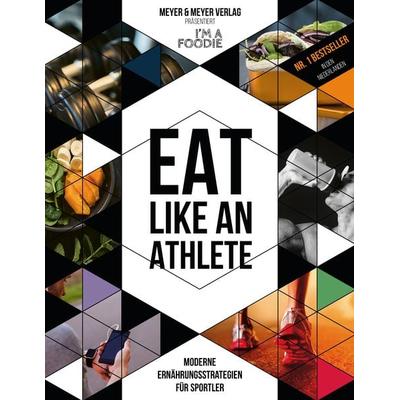 Eat like an Athlete, Taschenbuch von I'm a. Foodie, Meyer & Meyer, 978-3-8403-7629-0