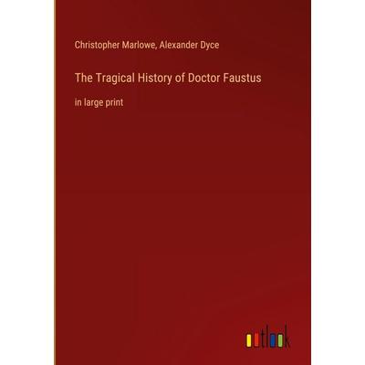 The Tragical History of Doctor Faustus, Gebundene Ausgabe von Christopher Marlowe,Alexander Dyce, Outlook, 978-3-368-30237-5
