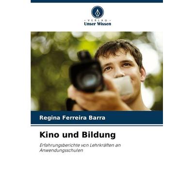 Kino und Bildung, Taschenbuch von Regina Ferreira Barra, Verlag Unser Wissen, 978-620-9-14972-6