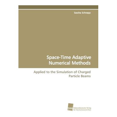 Space-Time Adaptive Numerical Methods, Taschenbuch von Sascha Schnepp, Südwestdeutscher Verlag für Hochschulschriften, 978-3-8381-0666-3