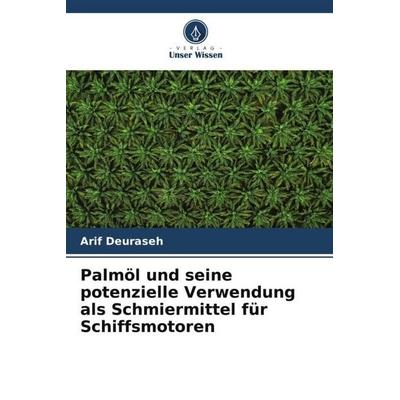 Palmöl und seine potenzielle Verwendung als Schmiermittel für Schiffsmotoren, Taschenbuch von Arif Deuraseh, Verlag Unser Wissen, 978-620-6-53138-8