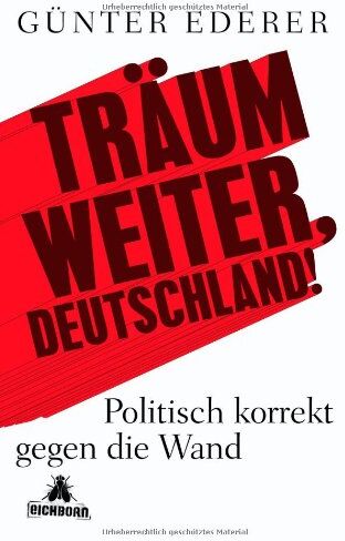 Günter Ederer - Träum weiter, Deutschland!: Politisch korrekt gegen die Wand - Preis vom 09.10.2026 07:28:09 h