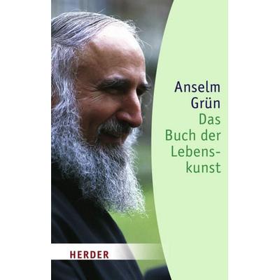 Das Buch der Lebenskunst, Taschenbuch von Pater Anselm Grün, Herder
