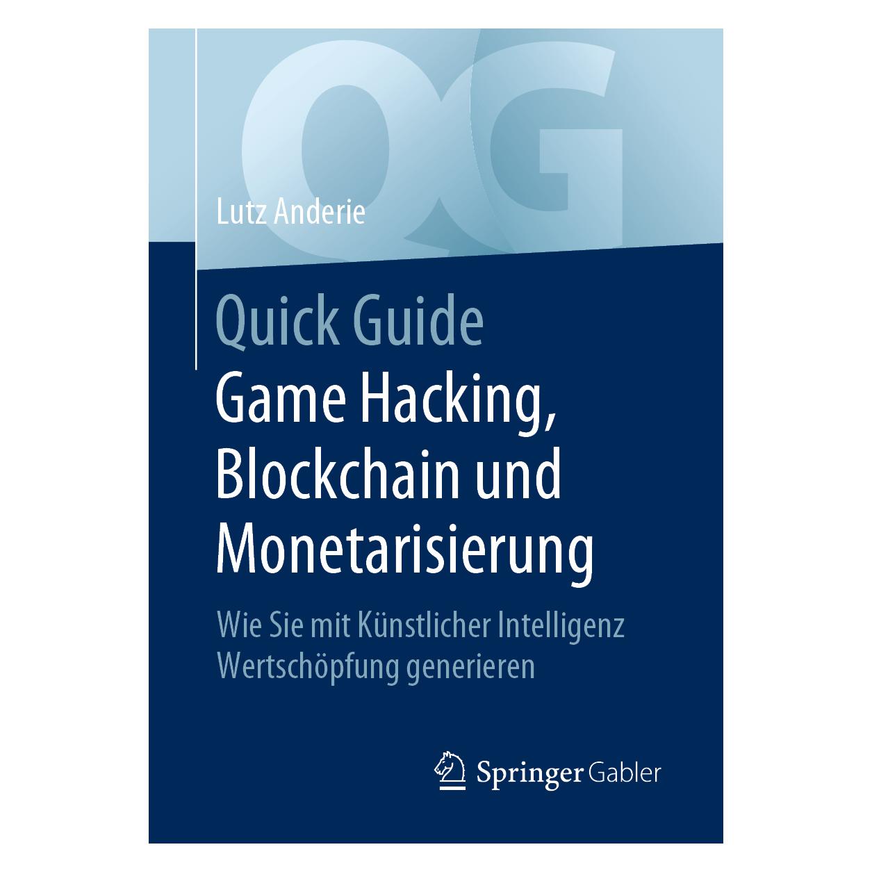Gabler Quick Guide Game Hacking, Blockchain und Monetarisierung (Deutsch, Softcover, Lutz Anderie) (14384764)