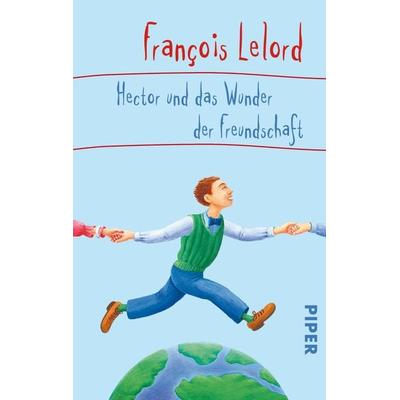 Hector und das Wunder der Freundschaft, Taschenbuch von François Lelord, Piper Taschenbuch, 978-3-492-27340-4