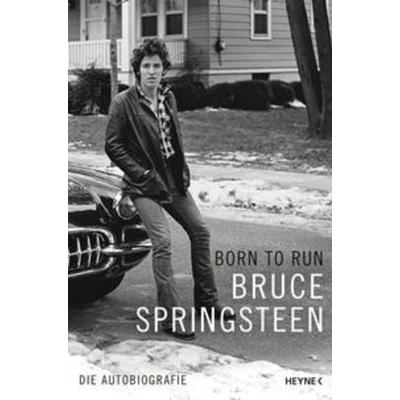 Born to Run - Bruce Springsteen, Gebundene Ausgabe von Bruce Springsteen, Heyne HC