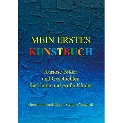 Mein erstes Kunstbuch, Gebundene Ausgabe von Stefanie Woschek, BoD – Books on Demand, 978-3-7568-1907-2
