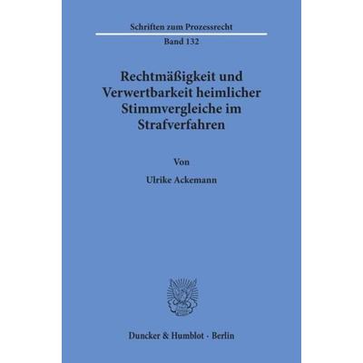Rechtmäßigkeit und Verwertbarkeit heimlicher Stimmvergleiche im Strafverfahren., Taschenbuch von Ulrike Ackemann, Duncker & Humblot, 978-3-428-08820-1