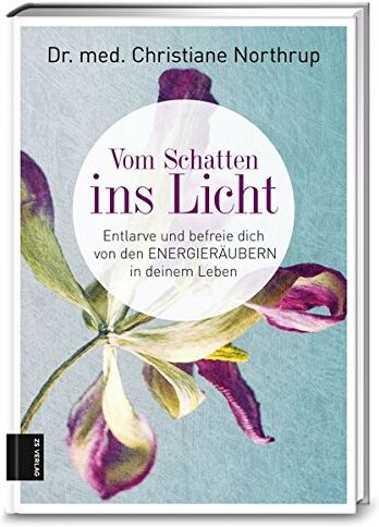Northrup, Dr. med. Dr. med. Christiane - Vom Schatten ins Licht: Wie Sie Energieräuber erkennen und sich von ihnen befreien können - Preis vom 11.10.2026 03:10:56 h
