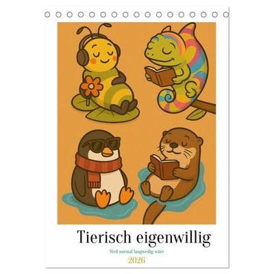 Tierisch eigenwillig - Weil normal langweilig wäre (Tischkalender 2026 DIN A5 hoch), CALVENDO Monatskalender