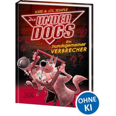 Die Underdogs (Band 2) - Ein hundsgemeiner Verbrecher, Gebundene Ausgabe von Kate Temple,Jol Temple, Loewe