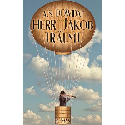 Herr Jakob träumt, Taschenbuch von A.S. Dowidat, BoD – Books on Demand, 978-3-7460-1590-3