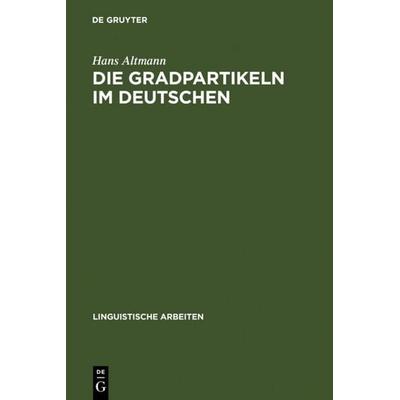 Die Gradpartikeln im Deutschen, Gebundene Ausgabe von Hans Altmann, De Gruyter, 978-3-484-10248-4