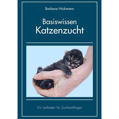 Basiswissen Katzenzucht, Taschenbuch von Barbara Hickmann, BoD – Books on Demand, 978-3-8370-4754-7