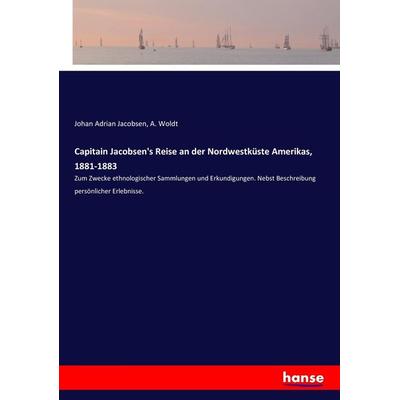 Capitain Jacobsen's Reise an der Nordwestküste Amerikas, 1881-1883, Taschenbuch von Johan Adrian Jacobsen,A. Woldt, Hansebooks, 978-3-7436-9100-1