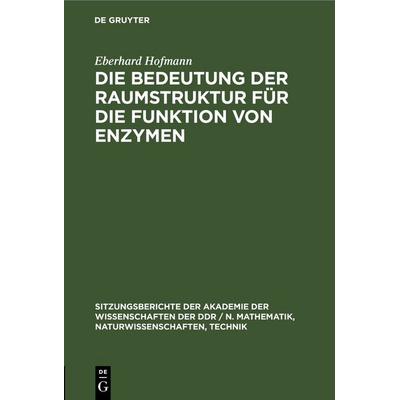 Die Bedeutung der Raumstruktur für die Funktion von Enzymen, Gebundene Ausgabe von Eberhard Hofmann, De Gruyter, 978-3-11-250283-9