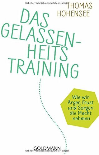 Thomas Hohensee - Das Gelassenheitstraining: Wie wir Ärger, Frust und Sorgen die Macht nehmen - Preis vom 30.09.2026 22:30:23 h