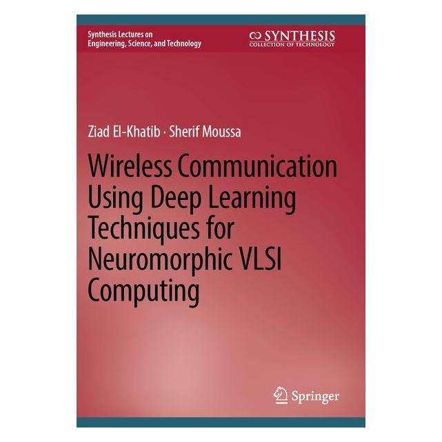 Springer Wireless Communication Using Deep Learning Techniques for Neuromorphic VLSI Computing (Englisch, Sherif Moussa, Ziad El-Khatib) (69178507)