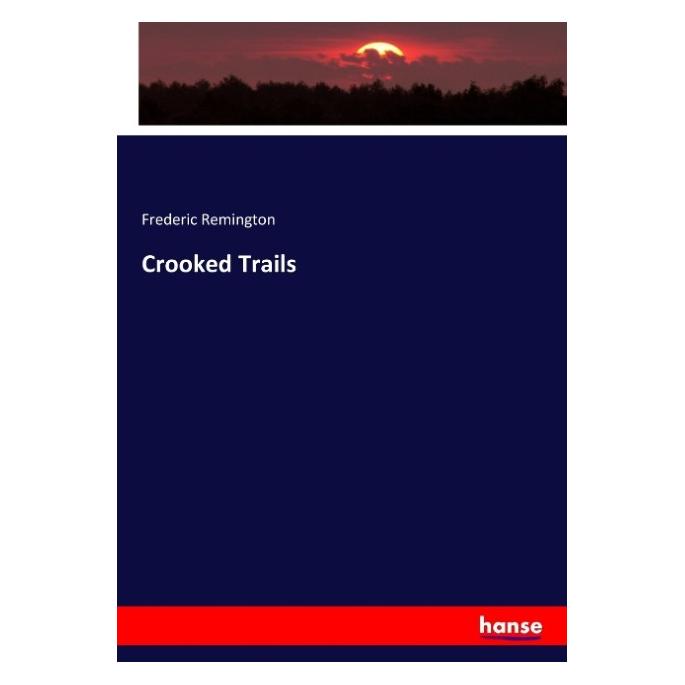 Hansebooks Crooked Trails (Englisch, Frederic Remington, 2017) (55915755)