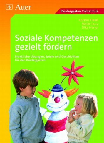 Kerstin Klauß - Soziale Kompetenzen gezielt fördern: Praktische Übungen, Spiele und Geschichten für den Kindergarten - Preis vom 30.09.2026 22:30:23 h